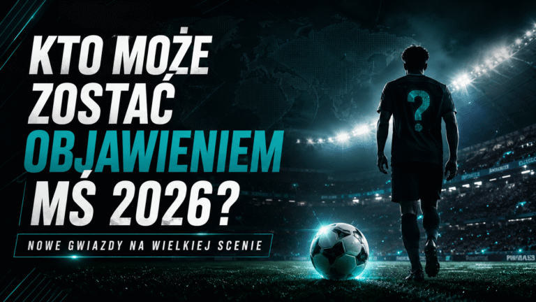 Kto może zostać objawieniem MŚ 2026? Piłkarze, którzy mogą wystrzelić na największej scenie